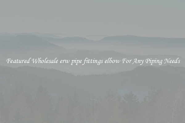 Featured Wholesale erw pipe fittings elbow For Any Piping Needs