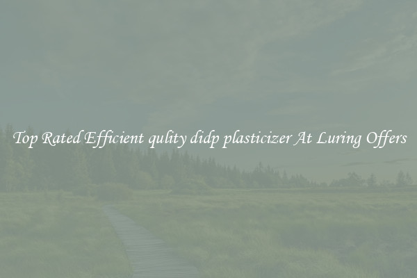 Top Rated Efficient qulity didp plasticizer At Luring Offers
