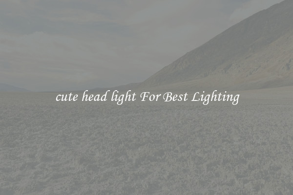 cute head light For Best Lighting