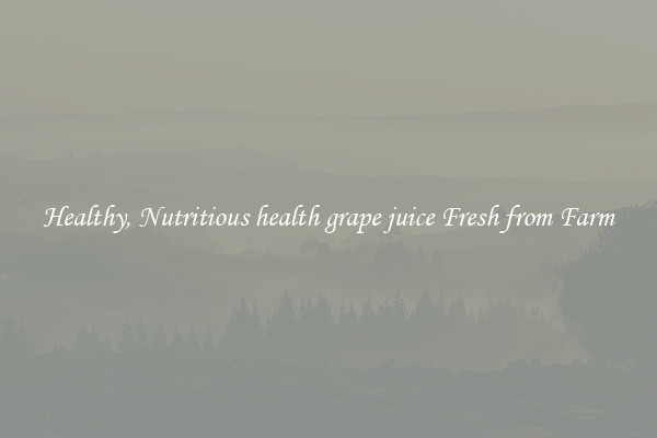 Healthy, Nutritious health grape juice Fresh from Farm