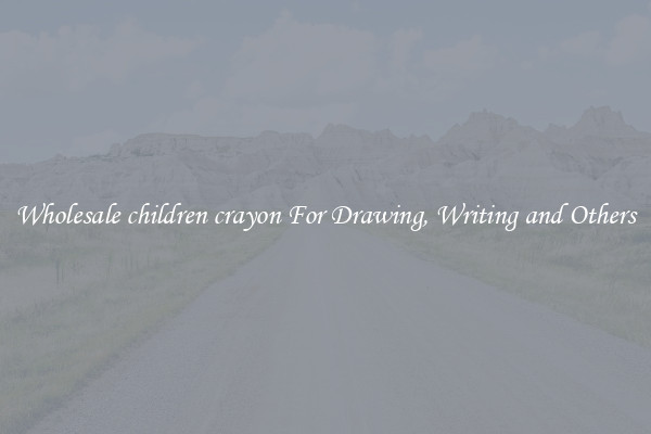 Wholesale children crayon For Drawing, Writing and Others