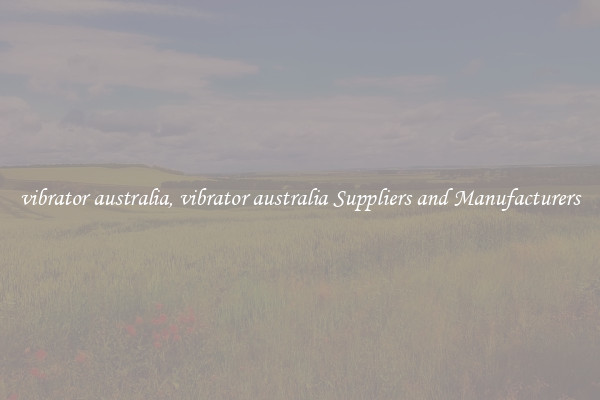 vibrator australia, vibrator australia Suppliers and Manufacturers