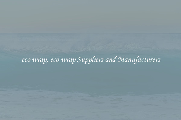 eco wrap, eco wrap Suppliers and Manufacturers