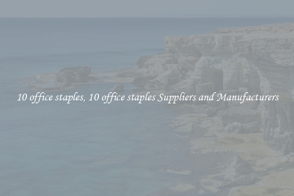 10 office staples, 10 office staples Suppliers and Manufacturers