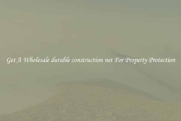 Get A Wholesale durable construction net For Property Protection
