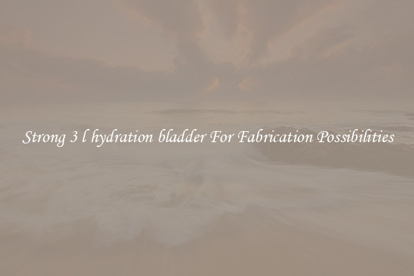 Strong 3 l hydration bladder For Fabrication Possibilities