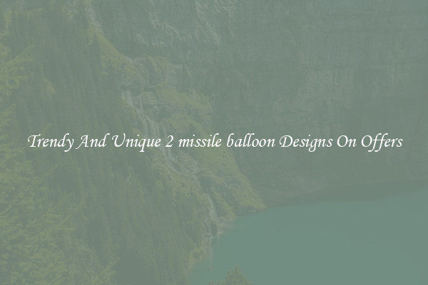 Trendy And Unique 2 missile balloon Designs On Offers