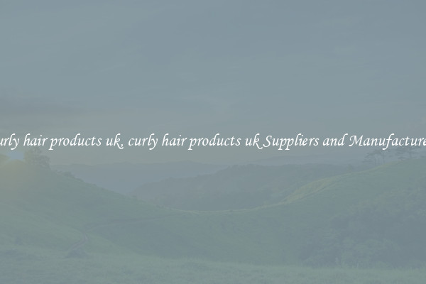 curly hair products uk, curly hair products uk Suppliers and Manufacturers
