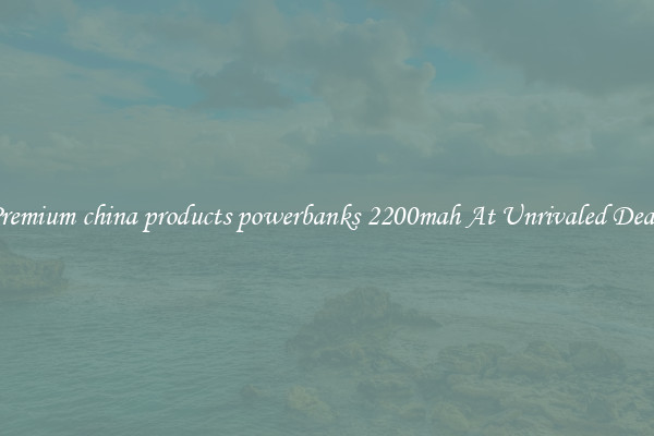 Premium china products powerbanks 2200mah At Unrivaled Deals