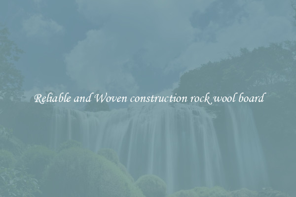 Reliable and Woven construction rock wool board