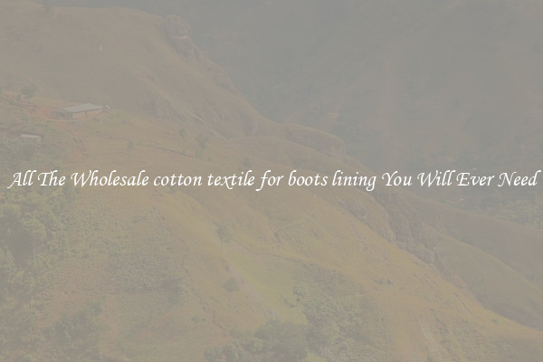 All The Wholesale cotton textile for boots lining You Will Ever Need