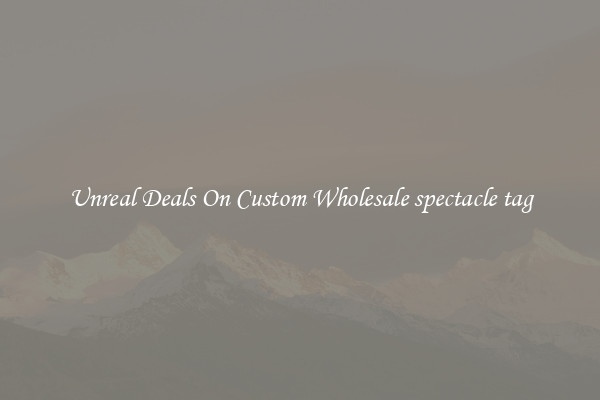 Unreal Deals On Custom Wholesale spectacle tag