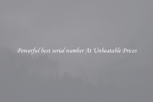 Powerful best serial number At Unbeatable Prices