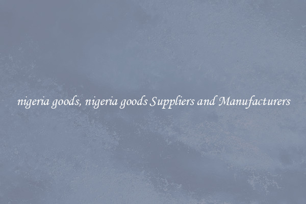 nigeria goods, nigeria goods Suppliers and Manufacturers