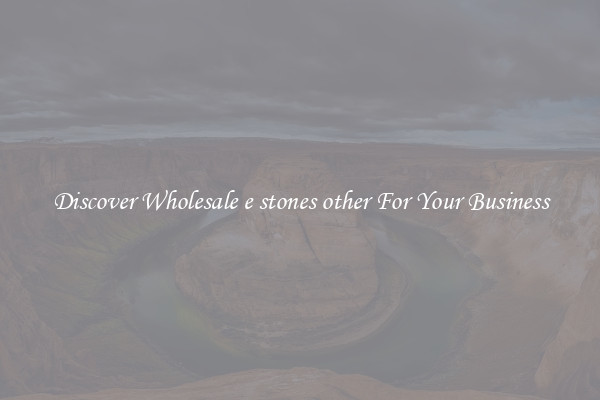 Discover Wholesale e stones other For Your Business