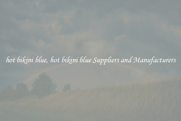 hot bikini blue, hot bikini blue Suppliers and Manufacturers