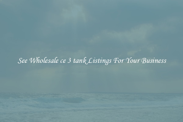 See Wholesale ce 3 tank Listings For Your Business