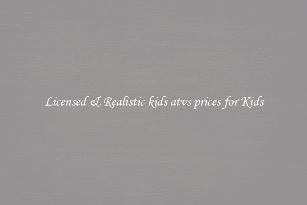 Licensed & Realistic kids atvs prices for Kids