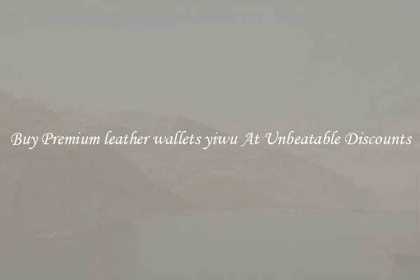 Buy Premium leather wallets yiwu At Unbeatable Discounts