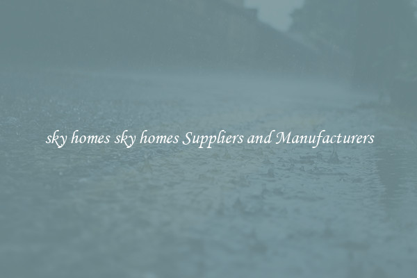 sky homes sky homes Suppliers and Manufacturers