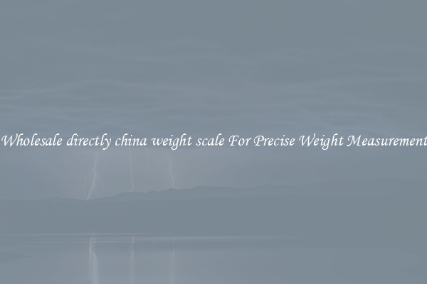 Wholesale directly china weight scale For Precise Weight Measurement