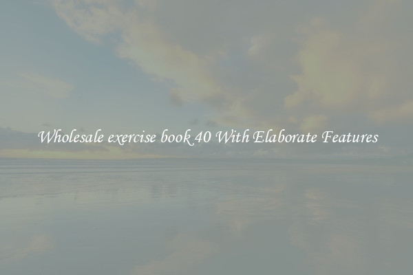 Wholesale exercise book 40 With Elaborate Features