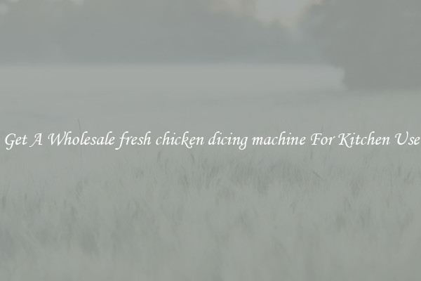 Get A Wholesale fresh chicken dicing machine For Kitchen Use