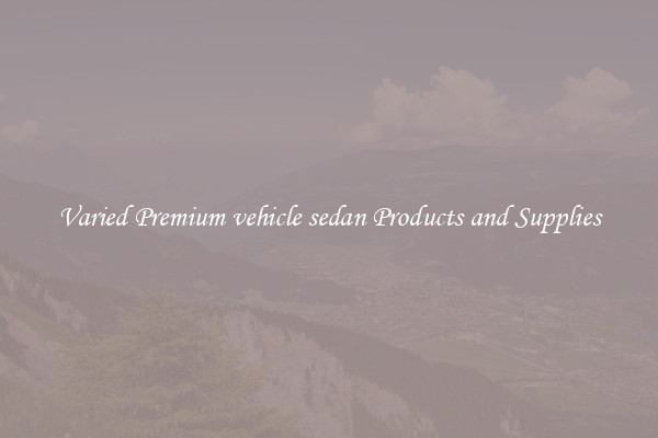 Varied Premium vehicle sedan Products and Supplies