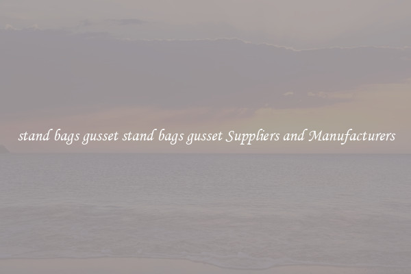 stand bags gusset stand bags gusset Suppliers and Manufacturers
