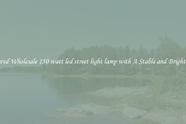 Featured Wholesale 150 watt led street light lamp with A Stable and Bright Light