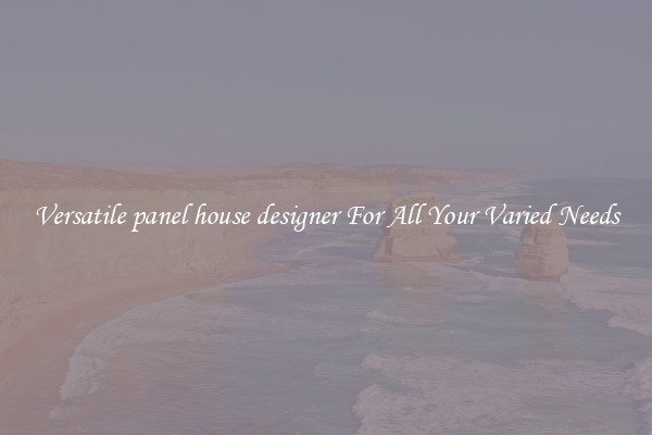 Versatile panel house designer For All Your Varied Needs