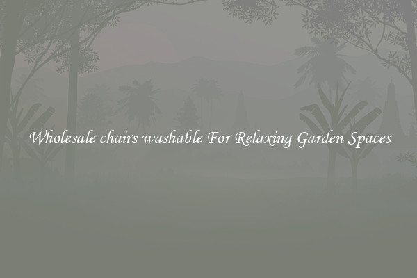Wholesale chairs washable For Relaxing Garden Spaces