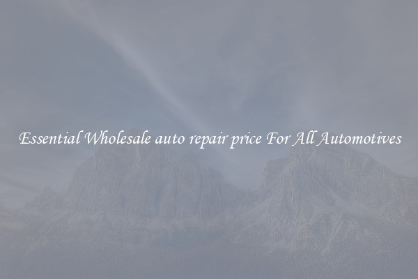 Essential Wholesale auto repair price For All Automotives