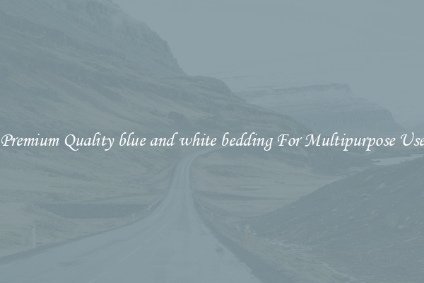 Premium Quality blue and white bedding For Multipurpose Use