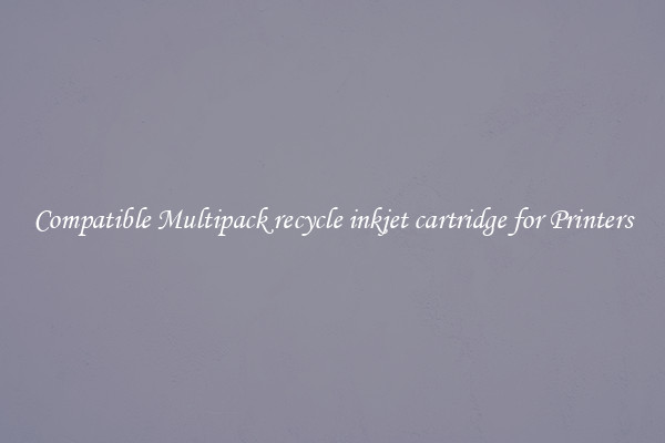 Compatible Multipack recycle inkjet cartridge for Printers
