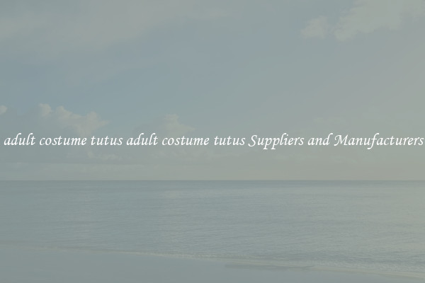 adult costume tutus adult costume tutus Suppliers and Manufacturers
