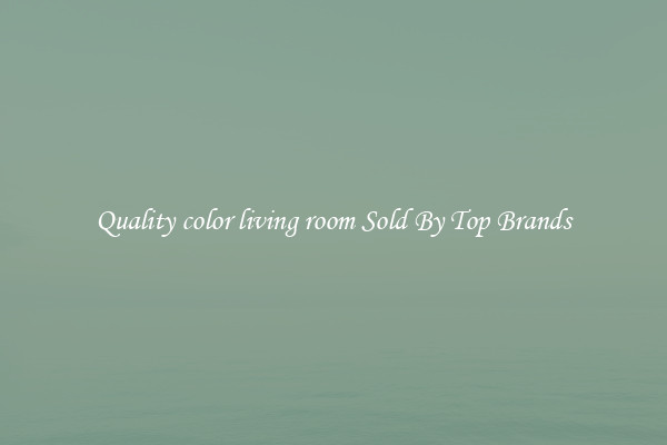 Quality color living room Sold By Top Brands