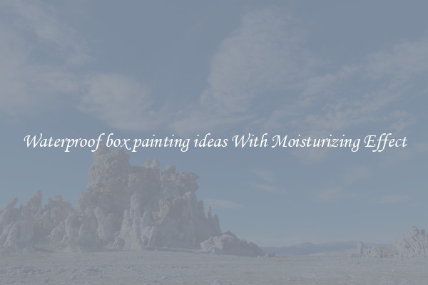 Waterproof box painting ideas With Moisturizing Effect