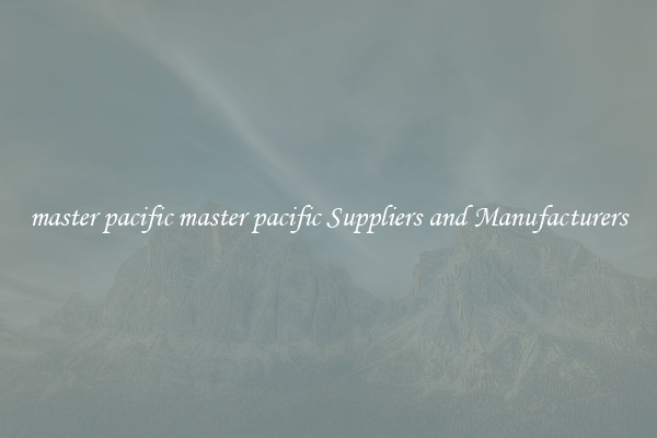master pacific master pacific Suppliers and Manufacturers