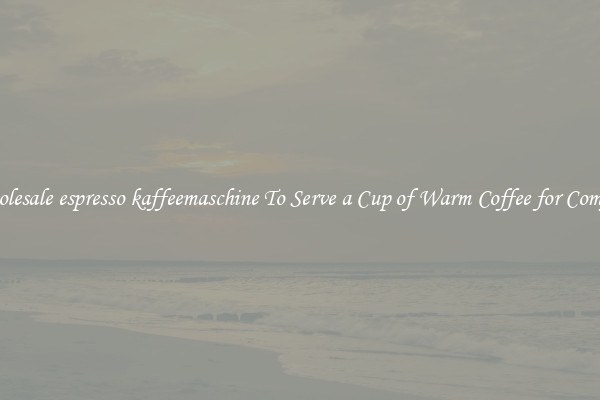 Wholesale espresso kaffeemaschine To Serve a Cup of Warm Coffee for Comfort