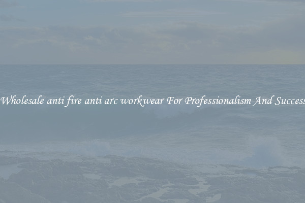 Wholesale anti fire anti arc workwear For Professionalism And Success