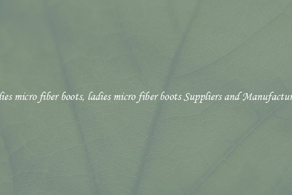 ladies micro fiber boots, ladies micro fiber boots Suppliers and Manufacturers