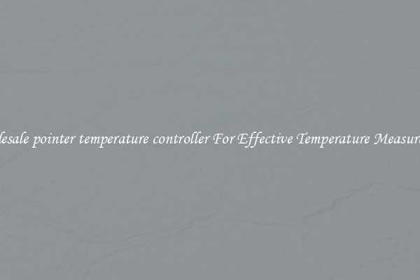 Wholesale pointer temperature controller For Effective Temperature Measurement
