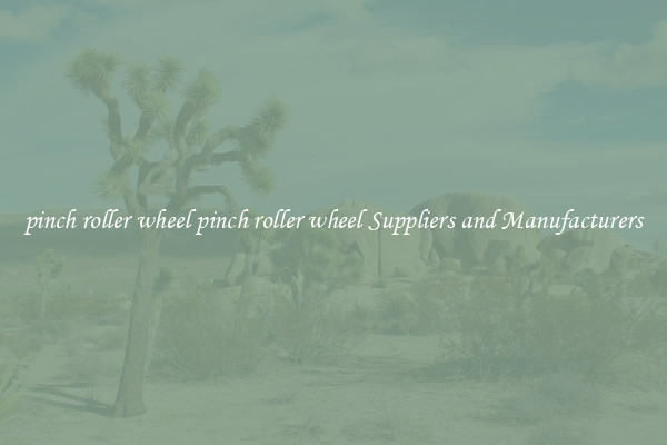 pinch roller wheel pinch roller wheel Suppliers and Manufacturers