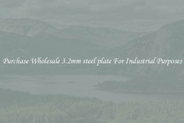Purchase Wholesale 3.2mm steel plate For Industrial Purposes