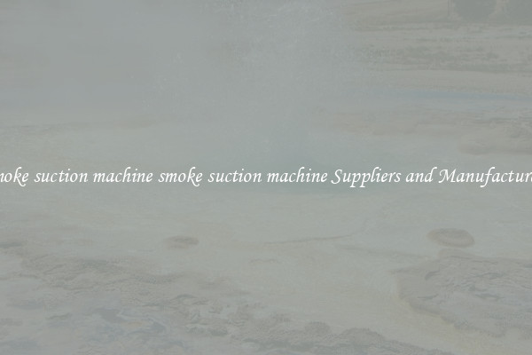 smoke suction machine smoke suction machine Suppliers and Manufacturers