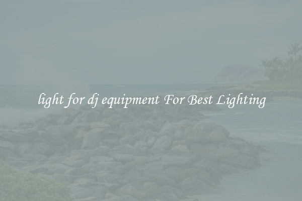 light for dj equipment For Best Lighting