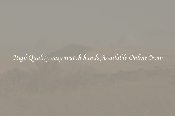 High Quality easy watch hands Available Online Now