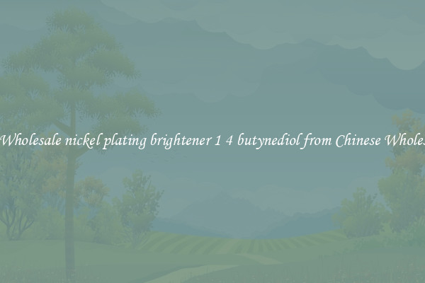 Buy Wholesale nickel plating brightener 1 4 butynediol from Chinese Wholesalers