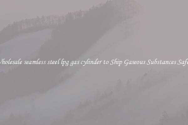 Wholesale seamless steel lpg gas cylinder to Ship Gaseous Substances Safely